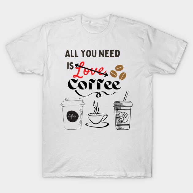 All you need is (Love) coffee! T-Shirt by MissV